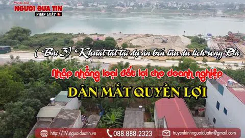 (Bài 3) Khuất tất tại dự án bến tàu du lịch sông Đà: Xác nhận loại đất tuỳ tiện, coi nhẹ quyền lợi người dân